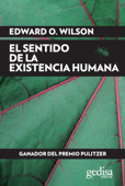 El sentido de la existencia humana - Edward O. Wilson