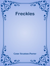 Freckles - Gene Stratton-Porter by  Gene Stratton-Porter PDF Download