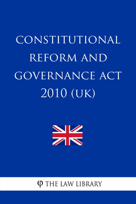 Constitutional Reform and Governance Act 2010 (UK)