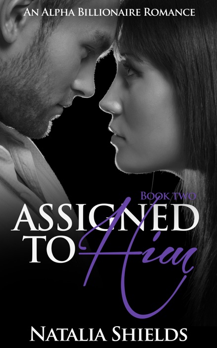 Assigned to Him, Book Two (An Alpha Billionaire Romance)