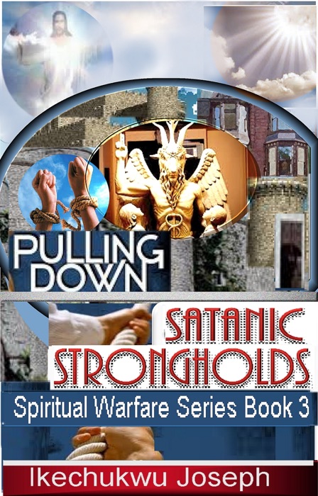 Pulling Down Satanic Strongholds (Spiritual Warfare Series Book 3)