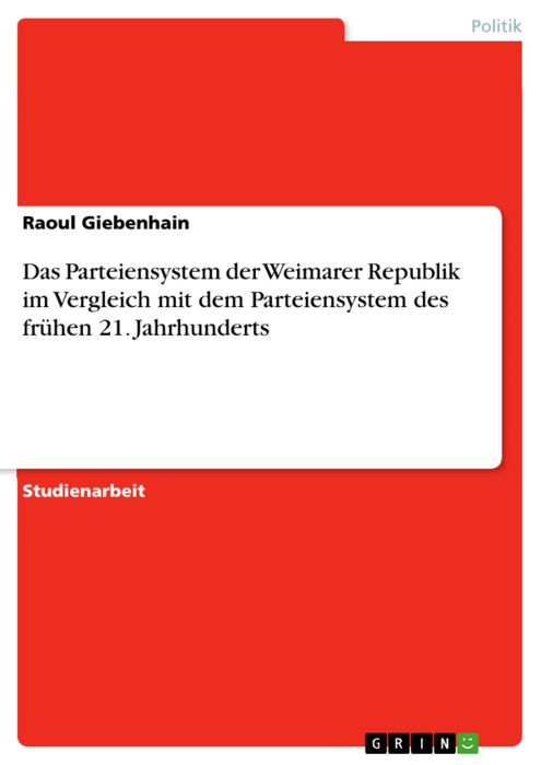 Das Parteiensystem der Weimarer Republik im Vergleich mit dem Parteiensystem des frühen 21. Jahrhunderts