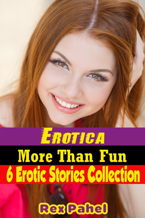 Erotica: More Than Fun: 6 Erotic Stories Collection