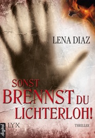 Sonst brennst du lichterloh! - Lena Diaz by  Lena Diaz PDF Download