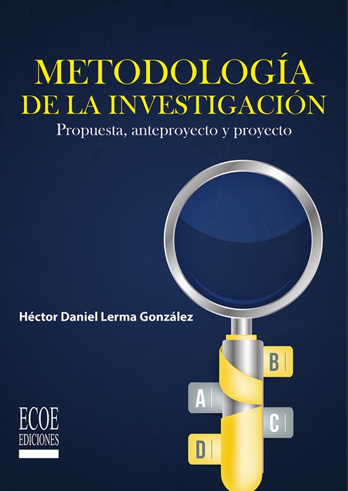 Metodología de la investigación: Propuesta, anteproyecto y proyecto