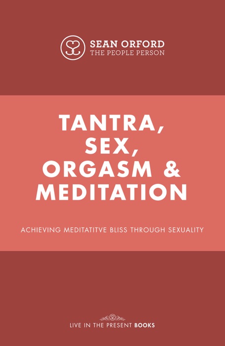 Tantra, Sex, Orgasm and Meditation