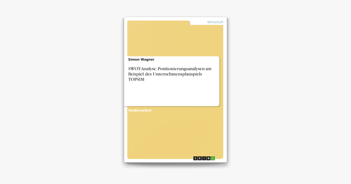 Swot Analyse Positionierungsanalysen Am Beispiel Des Unternehmensplanspiels Topsim On Apple Books