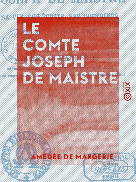 Le Comte Joseph de Maistre - Sa vie, ses écrits, ses doctrines, avec des documents inédits