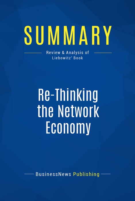 Summary: Re-Thinking the Network Economy