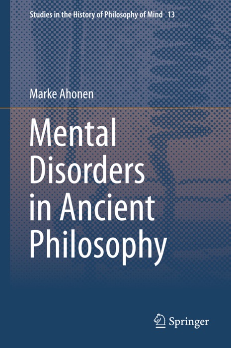 DOWNLOAD ~ Mental Disorders in Ancient Philosophy ~ by Marke Ahonen ...