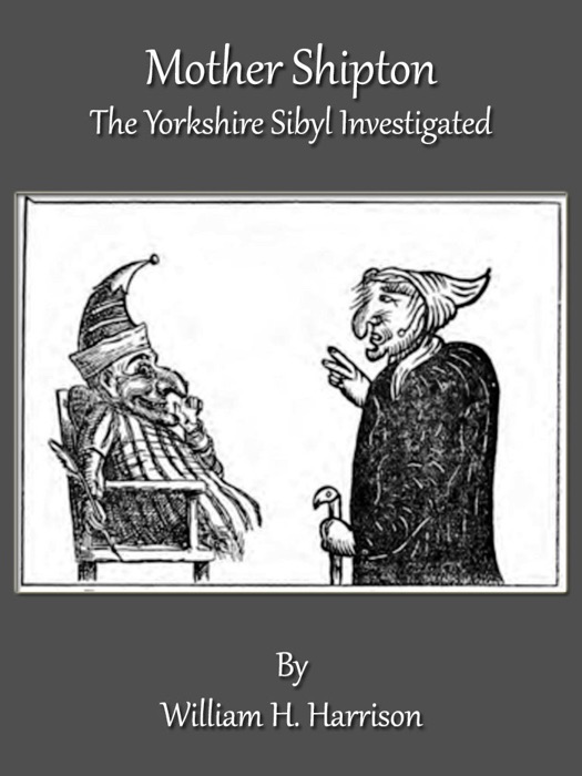 Mother Shipton: The Yorkshire Sibyl Investigated
