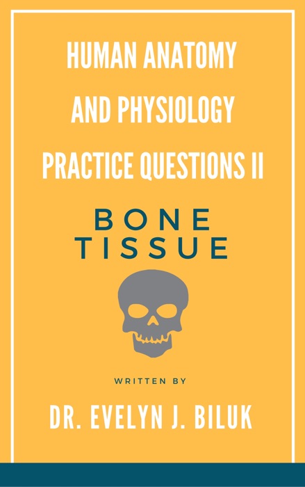 Human Anatomy and Physiology Practice Questions II: Bone Tissue