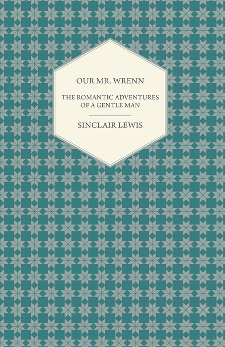 [DOWNLOAD] ~ Our Mr. Wrenn - The Romantic Adventures of a Gentle Man 