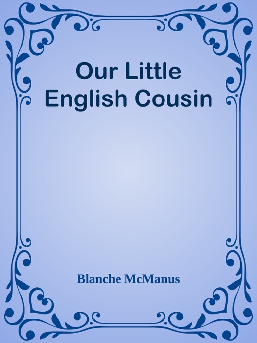 Download ~ Our Little English Cousin * by Blanche McManus ~ Book PDF Kindle ePub Free