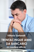 35 anni da bancario - Vittorio Sartarelli