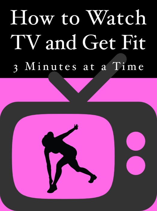 How to Watch TV and Get Fit, 3 Minutes at a Time.