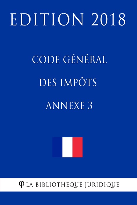 Code général des impôts, annexe 3 - Edition 2018