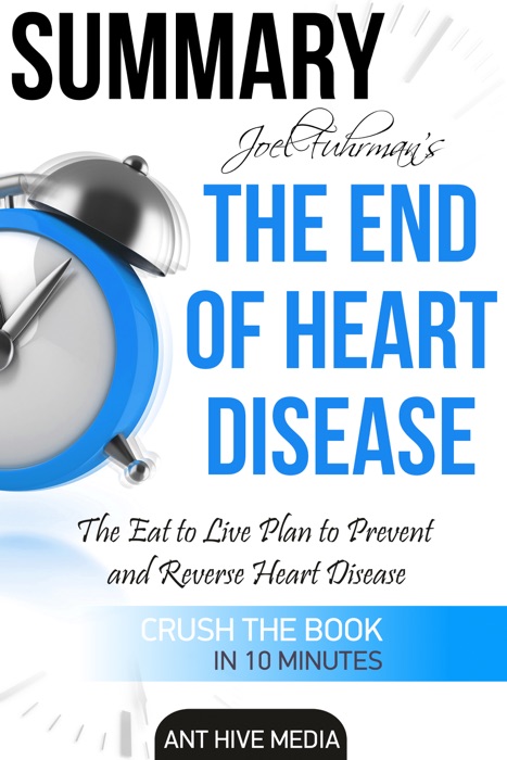 Joel Fuhrman’s The End of Heart Disease: The Eat to Live Plan to Prevent and Reverse Heart Disease Summary