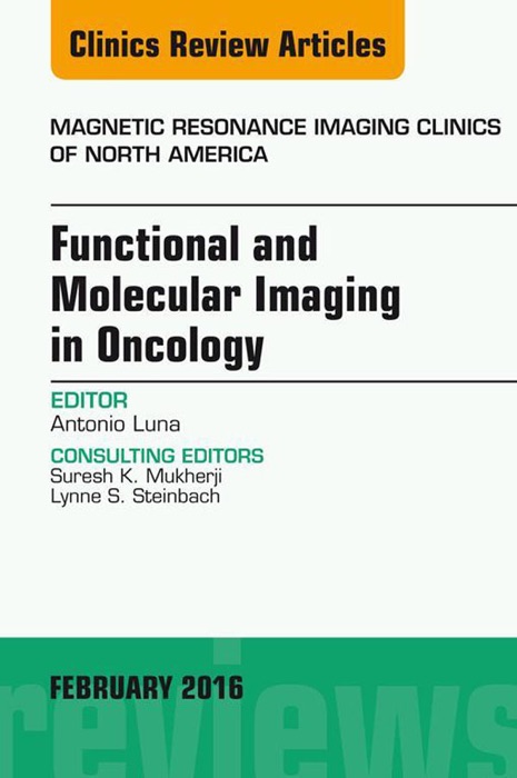 Functional and Molecular Imaging in Oncology, An Issue of Magnetic Resonance Imaging Clinics of North America, E-Book