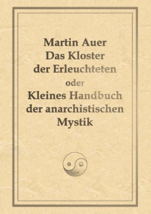 Das Kloster der Erleuchteten oder Kleines Handbuch der anarchistischen Mystik