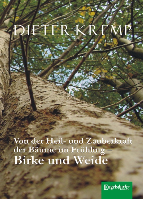 Von der Heil- und Zauberkraft der Bäume im Frühling – Birke und Weide