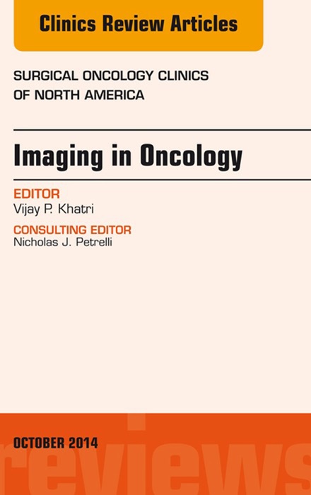 Imaging in Oncology, An Issue of Surgical Oncology Clinics of North America, E-Book