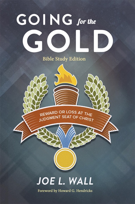 Going for the Gold: Reward or Loss at the Judgment Seat of Christ Bible Study Edition