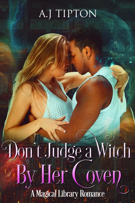 Don't Judge a Witch by Her Coven: A Magical Library Romance