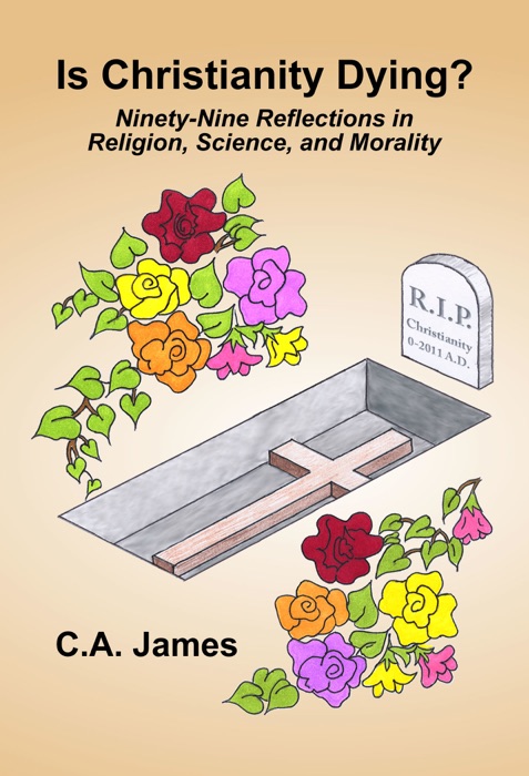 Is Christianity Dying? Ninety-Nine Reflections in Religion, Science and Morality