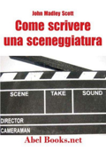 Come si scrive una sceneggiatura - John Madley Scott