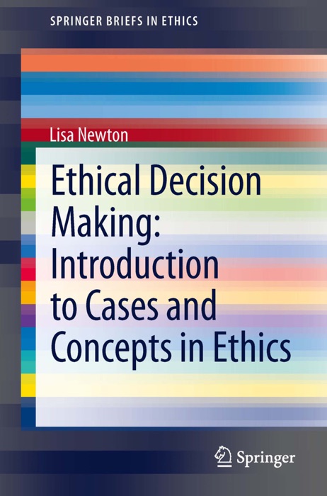 Ethical Decision Making: Introduction to Cases and Concepts in Ethics