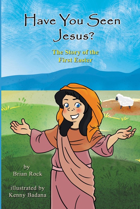 Have You Seen Jesus? (The Story of the First Easter)