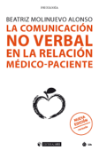 La comunicación no verbal en la relación médico-paciente (nueva edición revisada) - Beatriz Molinuevo Alonso