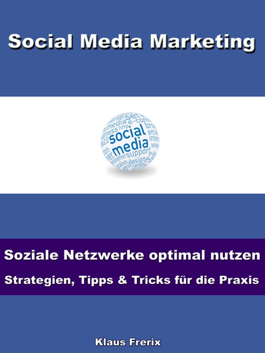 Social Media Marketing – Soziale Netzwerke optimal nutzen -Strategien, Tipps & Tricks für die Praxis