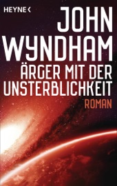 Ärger mit der Unsterblichkeit - John Wyndham by  John Wyndham PDF Download