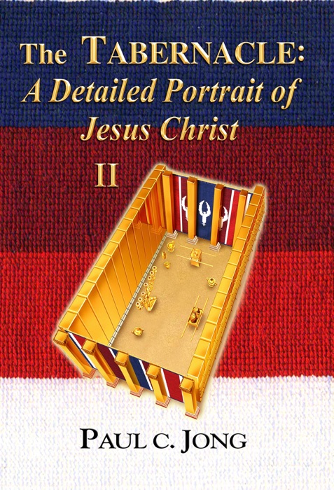 The Tabernacle: A Detailed Portrait of Jesus Christ (II)