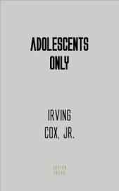 Adolescents Only - JR & Irving Cox by  JR & Irving Cox PDF Download