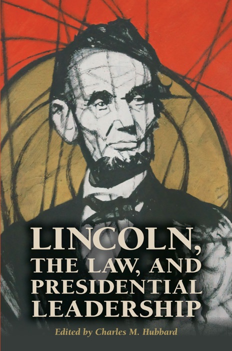 Lincoln, the Law, and Presidential Leadership