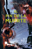 El fin de la muerte (Trilogía de los Tres Cuerpos 3) - Cixin Liu