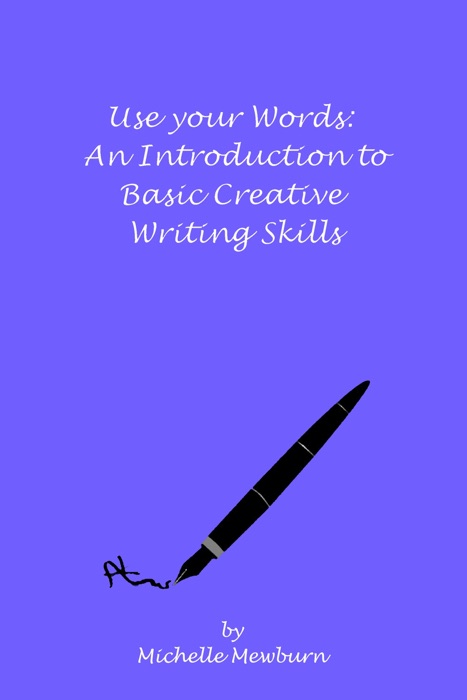 Use Your Words: An Introduction to Basic Creative Writing Skills