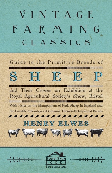 Guide to the Primitive Breeds of Sheep and Their Crosses On Exhibition At the Royal Agricultural Society's Show, Bristol 1913