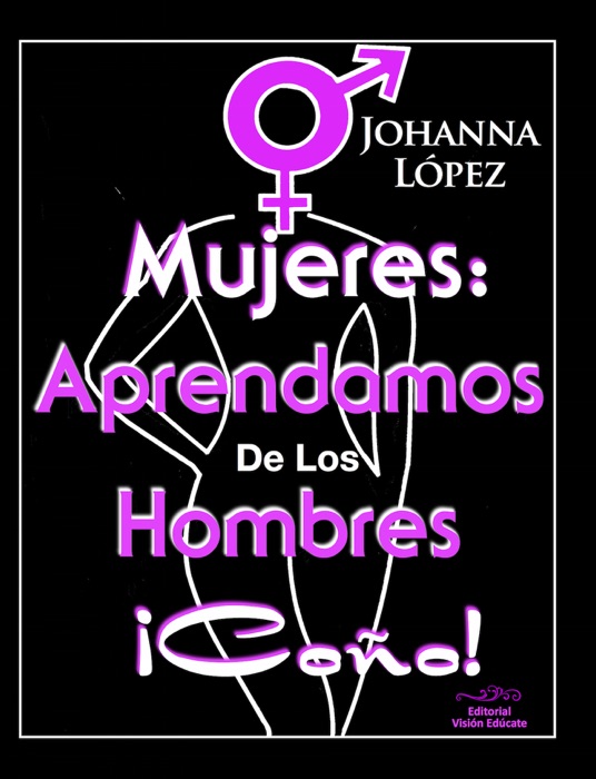 Mujeres: Aprendamos de los hombres ¡Coño!