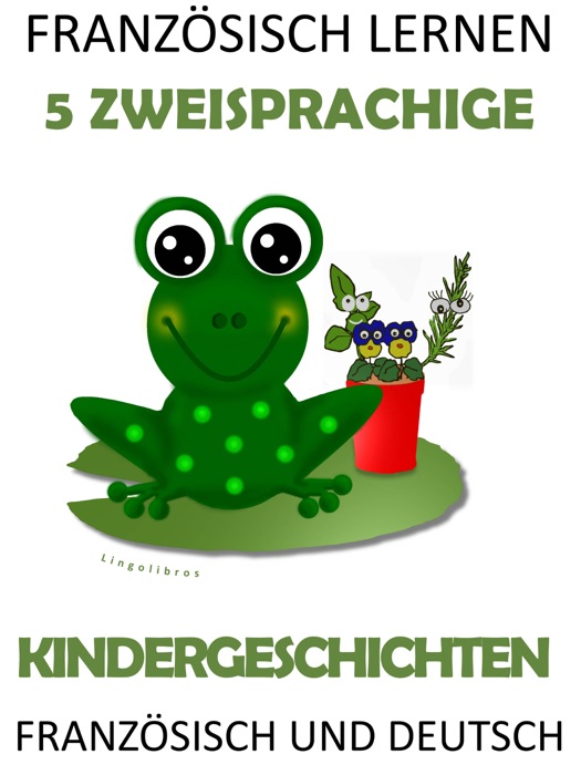 Französisch Lernen: 5 Zweisprachige Kindergeschichten In Französisch Und Deutsch