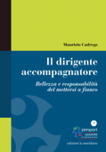 Il dirigente accompagnatore. Bellezza e responsabilità del mettersi a fianco - Maurizio Cadrega