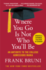 Where You Go Is Not Who You'll Be - Frank Bruni