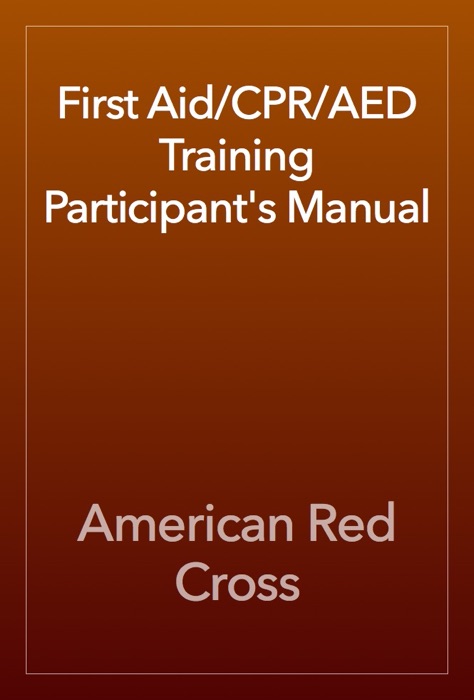 First Aid/CPR/AED Training Participant's Manual