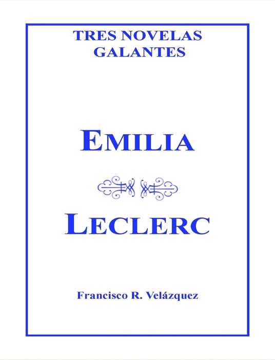 Emilia Leclerc: Tres Novelas Galantes