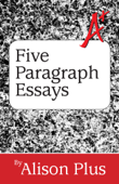 A+ Guide to Five-Paragraph Essays - Alison Plus