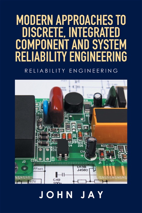 Modern Approaches to Discrete, Integrated Component and System Reliability Engineering