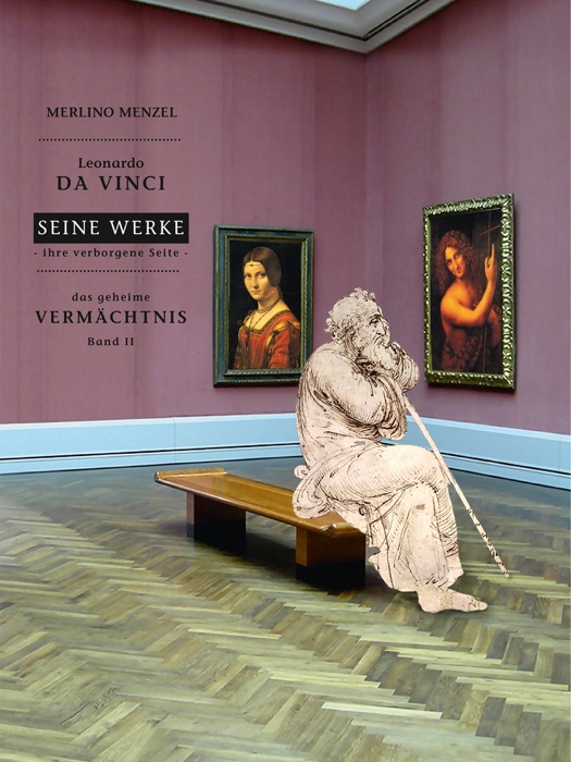 Leonardo da Vinci - Seine Werke - Ihre verborgene Seite